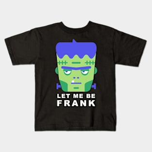 Frankenstein Let Me Be Frank Kids T-Shirt